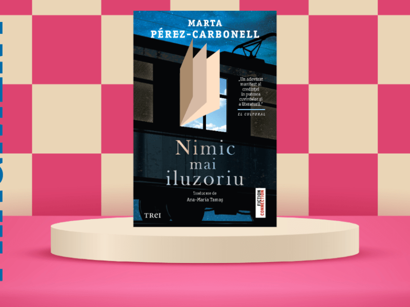 FRAGMENT “Nimic mai iluzoriu”, Marta Pérez –&nbsp;Carbonell